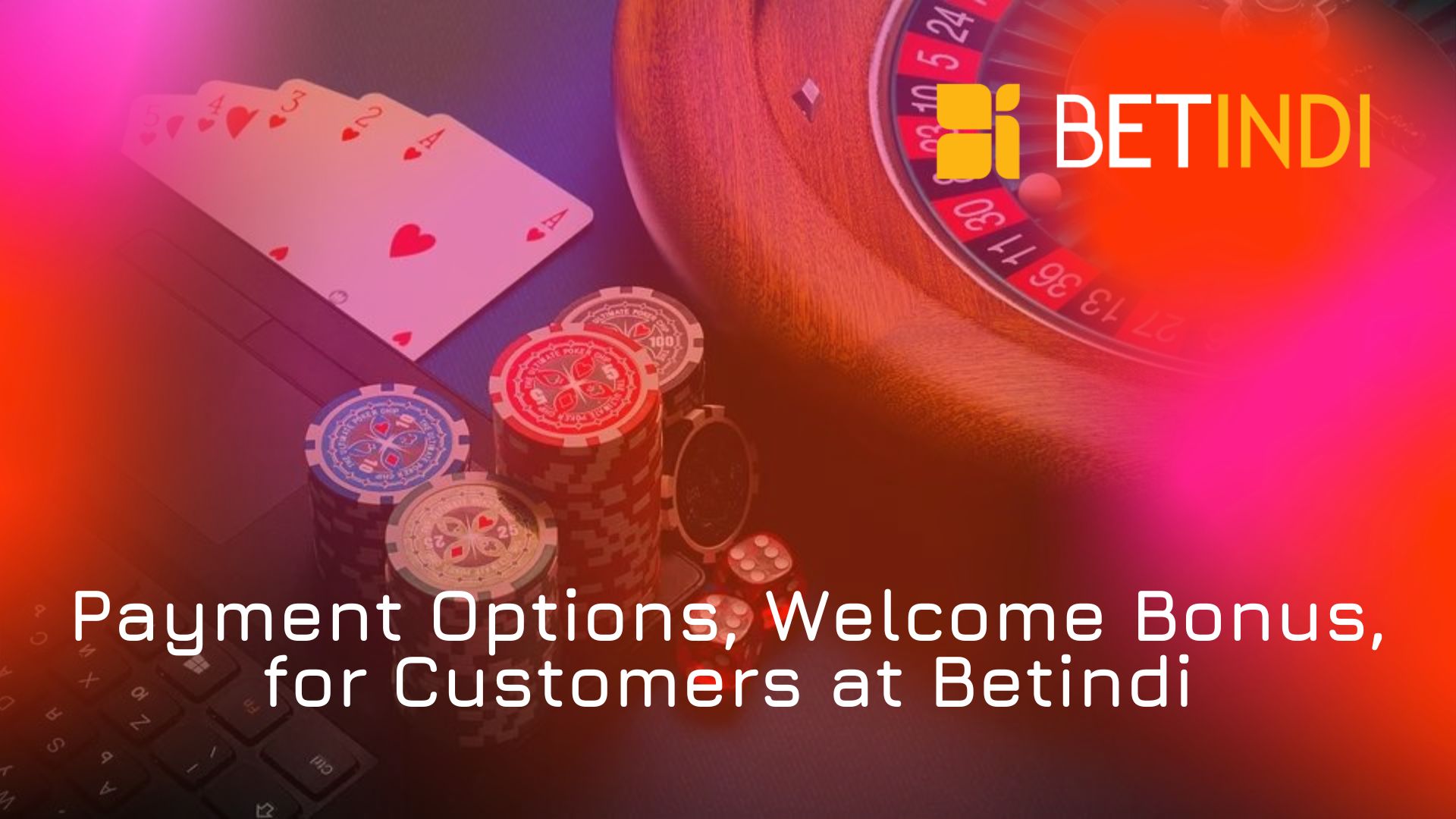 Payment Options, Welcome Bonus, and Support for Customers at Betindi