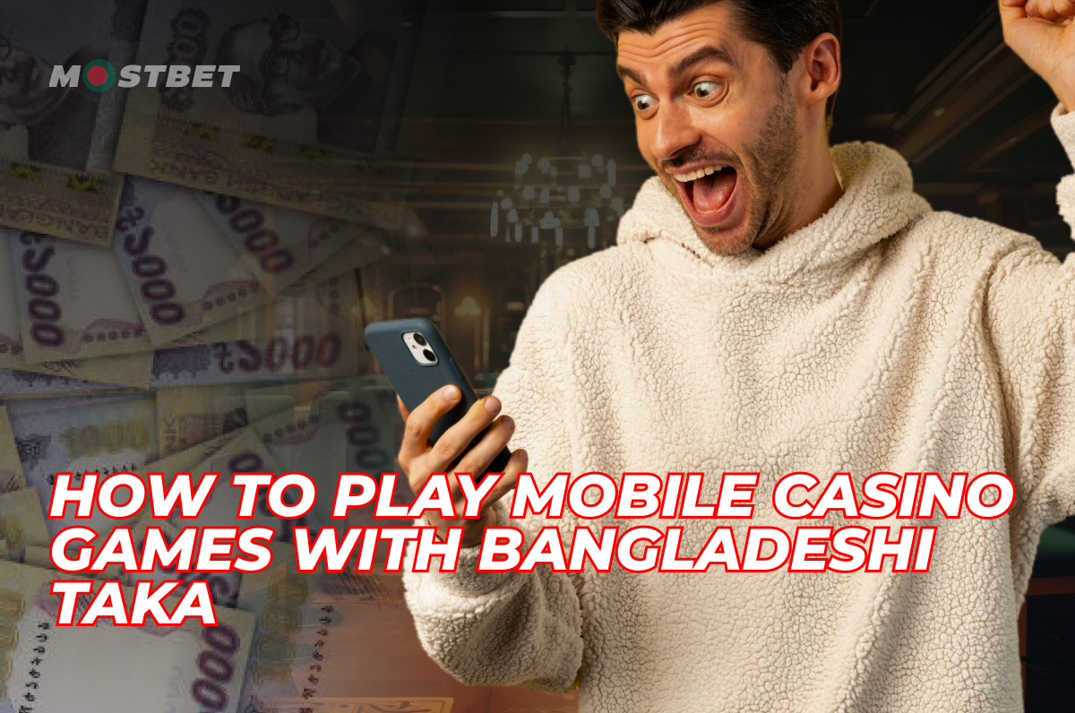 Excited man holding phone with Bangladeshi taka background and Mostbet logo, promoting mobile casino gaming
