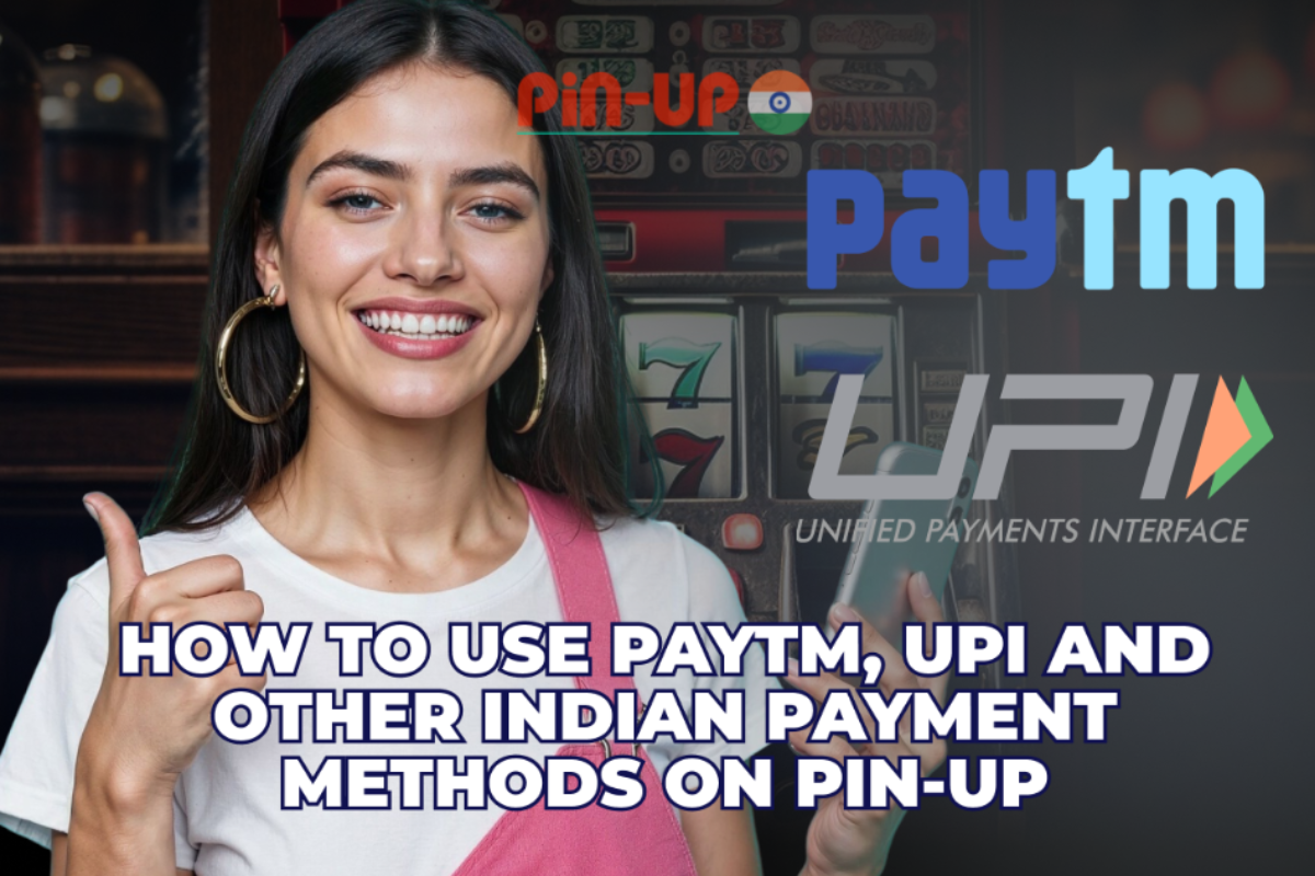 How to Use Paytm, UPI and Other Indian Payment Methods on Pin-Up
