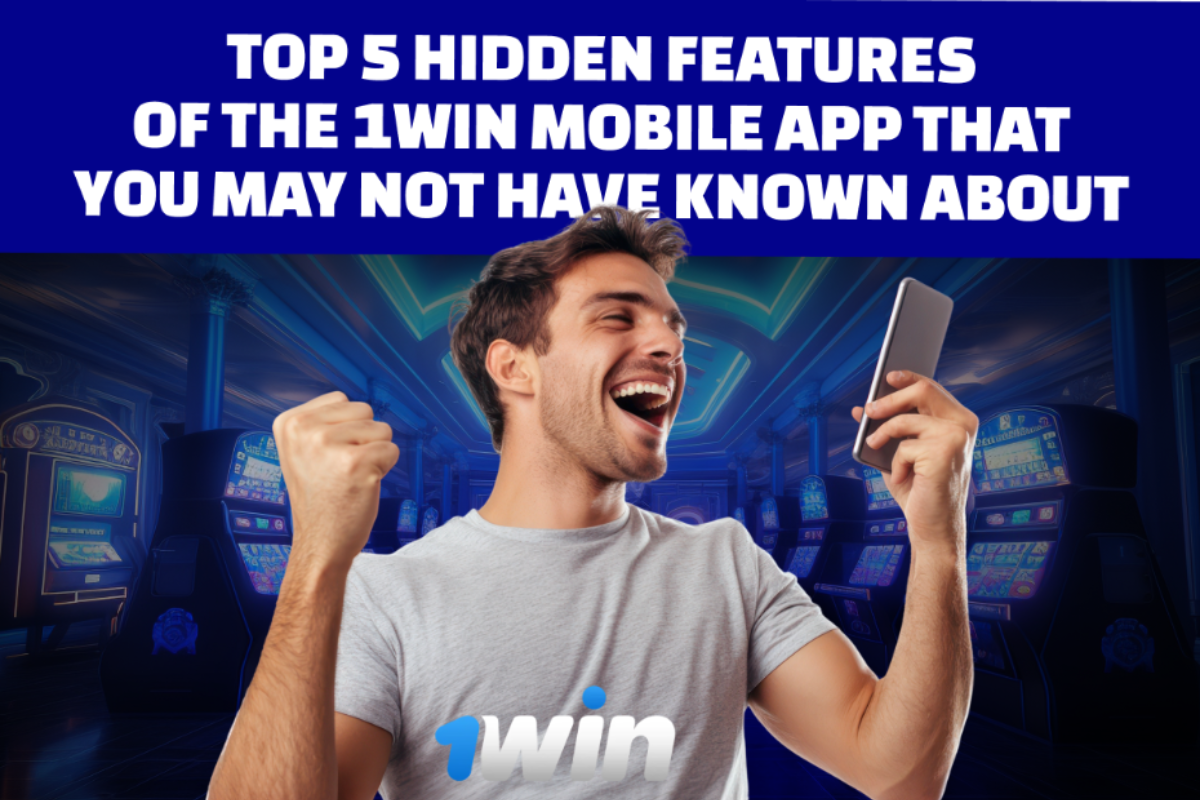 Top 5 Hidden Features of the 1win Mobile App That You May Not Have Known About