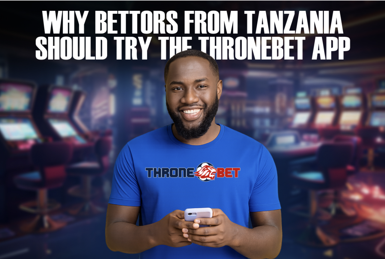 Why Bettors from Tanzania Should Try the Thronebet App