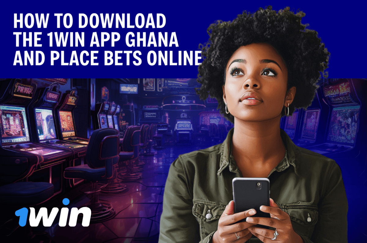 How to Download the 1Win App Ghana and Place Bets Online