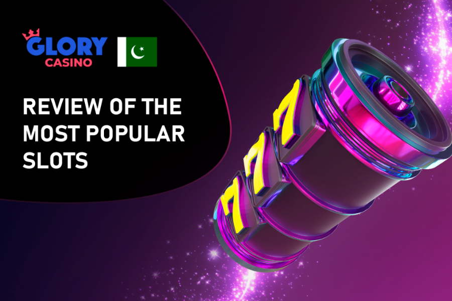 Review of the Most Popular Slots at Glory Casino Pakistan